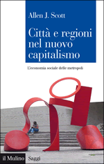 Copertina della news Allen J. SCOTT, Città e regioni nel nuovo capitalismo